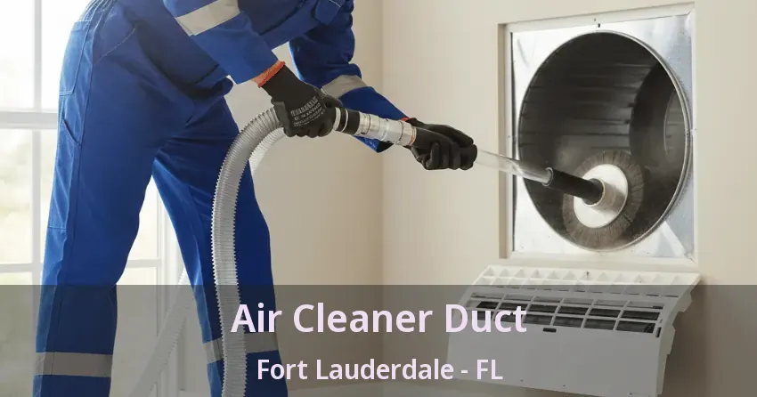 Air Cleaner Duct Fort Lauderdale - FL
