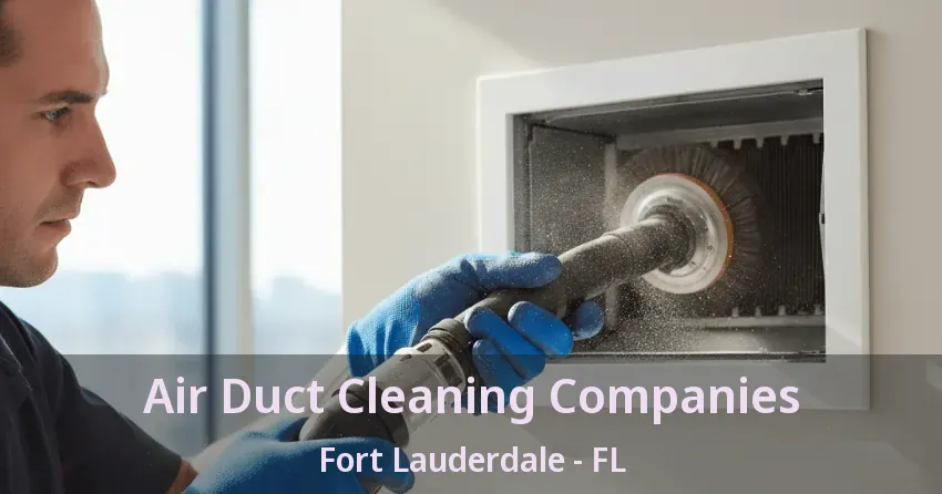 Air Duct Cleaning Companies Fort Lauderdale - FL