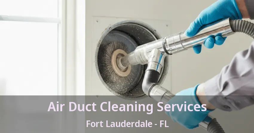 Air Duct Cleaning Services Fort Lauderdale - FL