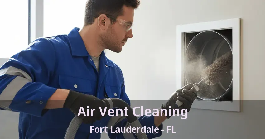 Air Vent Cleaning Fort Lauderdale - FL