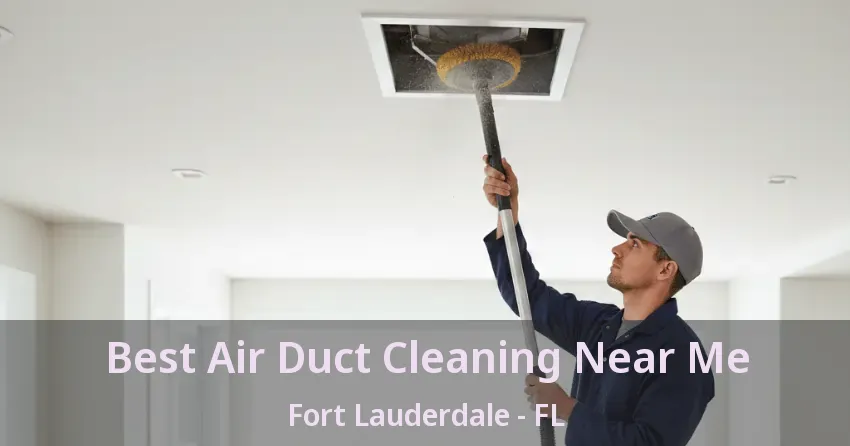 Best Air Duct Cleaning Near Me Fort Lauderdale - FL