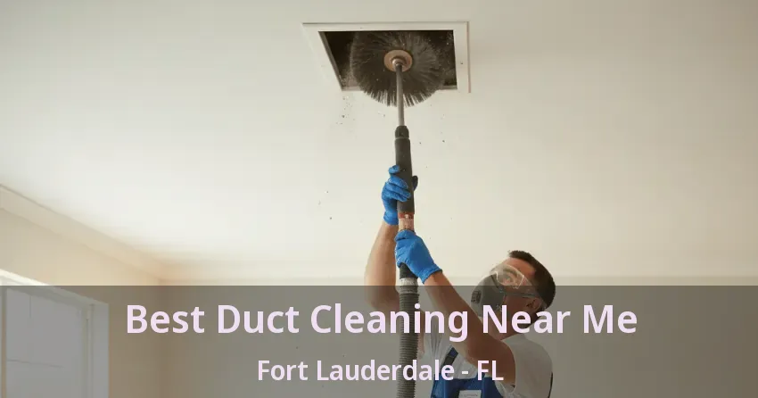 Best Duct Cleaning Near Me Fort Lauderdale - FL