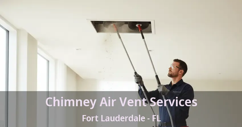 Chimney Air Vent Services Fort Lauderdale - FL