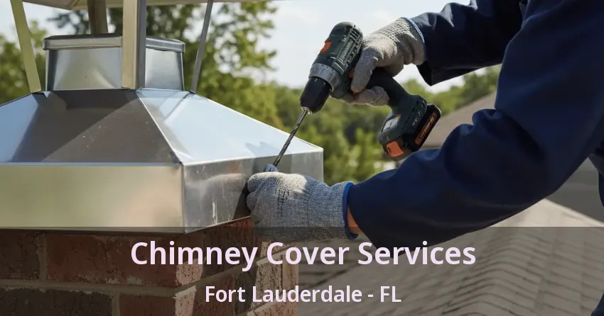 Chimney Cover Services Fort Lauderdale - FL