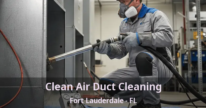 Clean Air Duct Cleaning Fort Lauderdale - FL