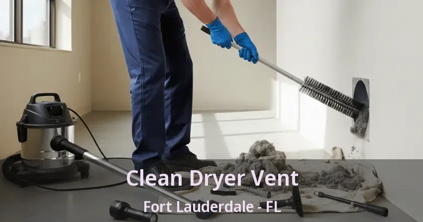 Clean Dryer Vent Fort Lauderdale - FL Clean Dryer Vent Fort Lauderdale - FL
