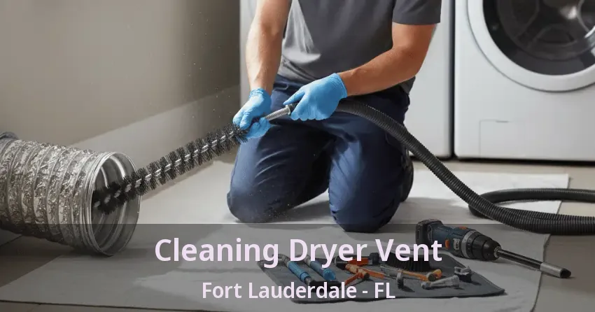Cleaning Dryer Vent Fort Lauderdale - FL