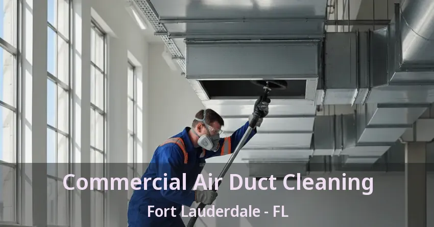 Commercial Air Duct Cleaning Fort Lauderdale - FL