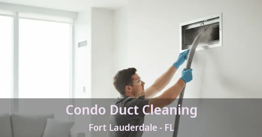 Condo Duct Cleaning Fort Lauderdale - FL