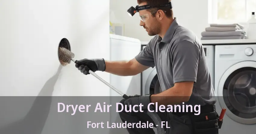 Dryer Air Duct Cleaning Fort Lauderdale - FL Dryer Air Duct Cleaning Fort Lauderdale - FL