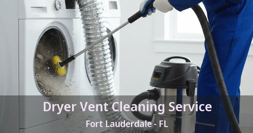 Dryer Vent Cleaning Service Fort Lauderdale - FL