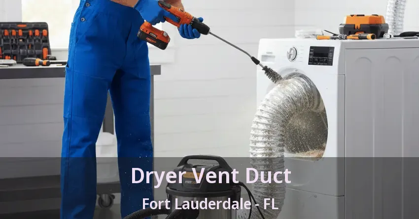 Dryer Vent Duct Fort Lauderdale - FL Dryer Vent Duct Fort Lauderdale - FL