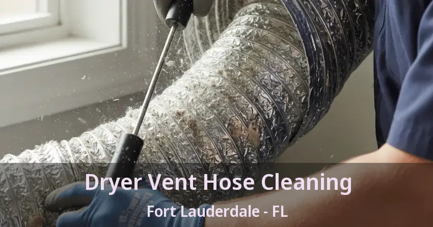 Dryer Vent Hose Cleaning Fort Lauderdale - FL