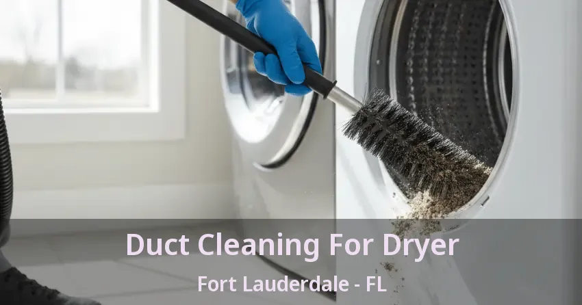 Duct Cleaning For Dryer Fort Lauderdale - FL