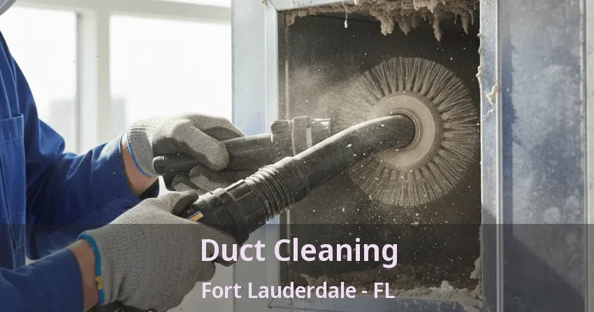 Duct Cleaning Fort Lauderdale - FL Duct Cleaning Fort Lauderdale - FL