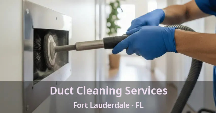 Duct Cleaning Services Fort Lauderdale - FL
