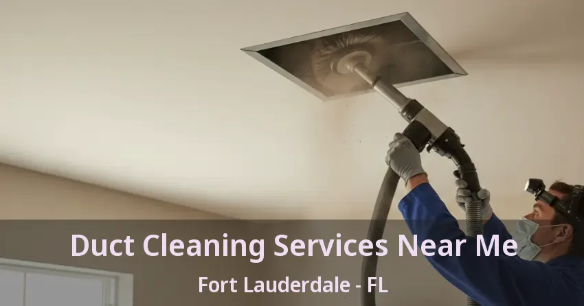 Duct Cleaning Services Near Me Fort Lauderdale - FL