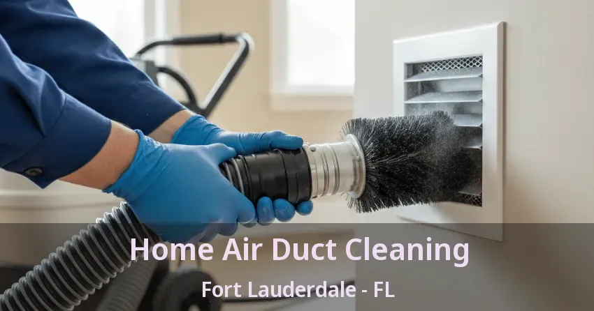 Home Air Duct Cleaning Fort Lauderdale - FL