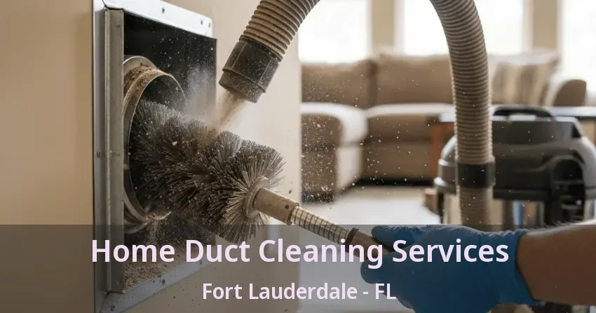 Home Duct Cleaning Services Fort Lauderdale - FL