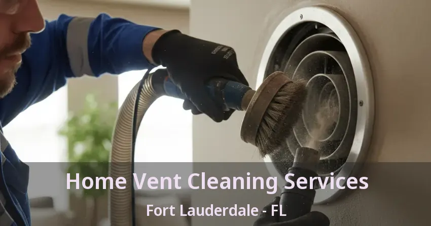 Home Vent Cleaning Services Fort Lauderdale - FL Home Vent Cleaning Services Fort Lauderdale - FL