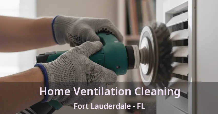 Home Ventilation Cleaning Fort Lauderdale - FL Home Ventilation Cleaning Fort Lauderdale - FL