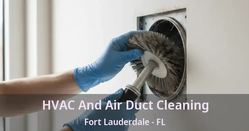 HVAC And Air Duct Cleaning Fort Lauderdale - FL