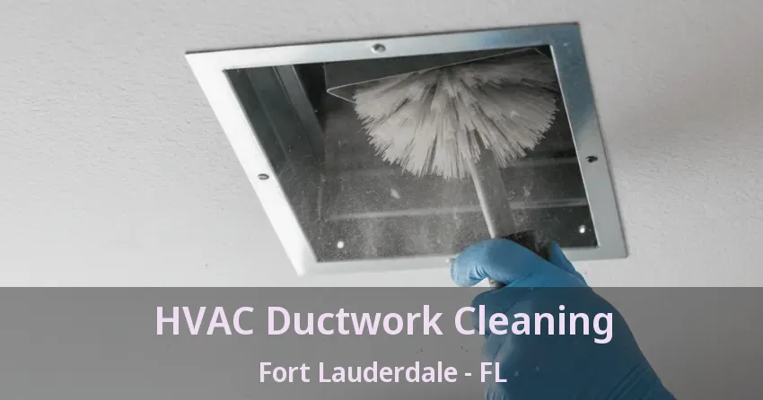 HVAC Ductwork Cleaning Fort Lauderdale - FL