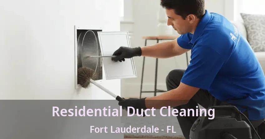 Residential Duct Cleaning Fort Lauderdale - FL Residential Duct Cleaning Fort Lauderdale - FL