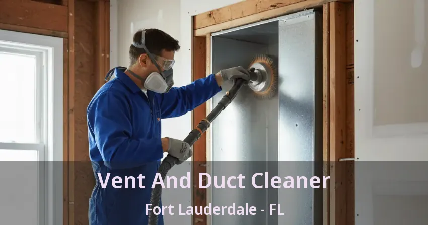 Vent And Duct Cleaner Fort Lauderdale - FL