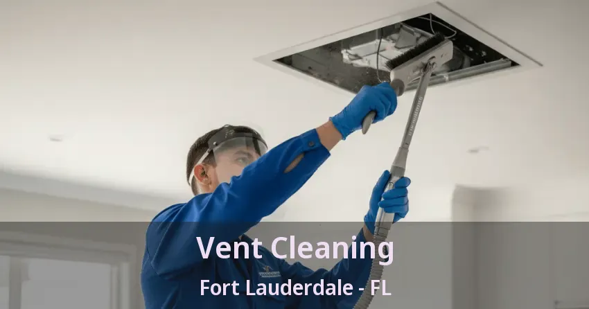 Vent Cleaning Fort Lauderdale - FL