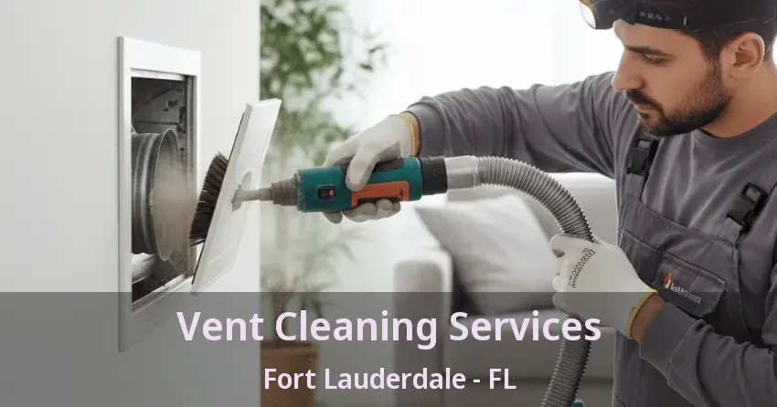 Vent Cleaning Services Fort Lauderdale - FL