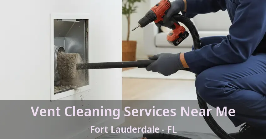Vent Cleaning Services Near Me Fort Lauderdale - FL