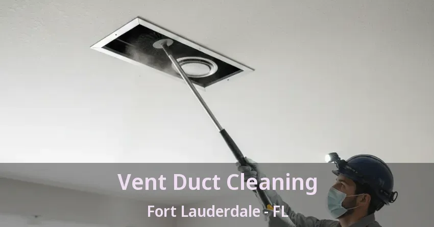 Vent Duct Cleaning Fort Lauderdale - FL